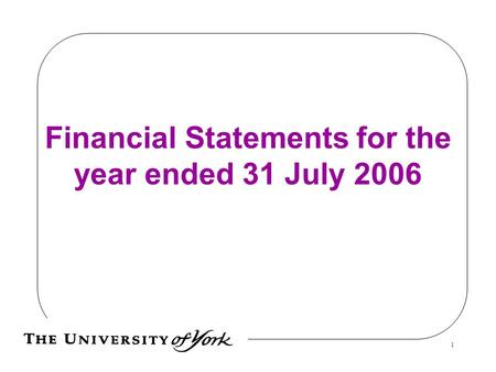 20/06/20151 Financial Statements for the year ended 31 July 2006.
