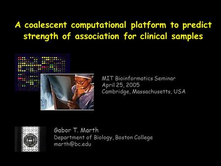 A coalescent computational platform to predict strength of association for clinical samples Gabor T. Marth Department of Biology, Boston College