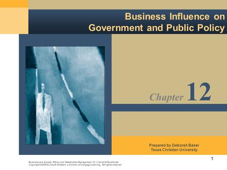 1 Business Influence on Government and Public Policy Business and Society: Ethics and Stakeholder Management, 7e Carroll & Buchholtz Copyright ©2009 by.