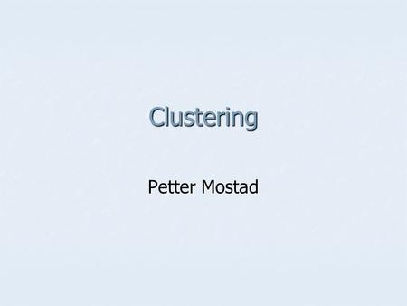 Clustering Petter Mostad. Clustering vs. class prediction Class prediction: Class prediction: A learning set of objects with known classes A learning.