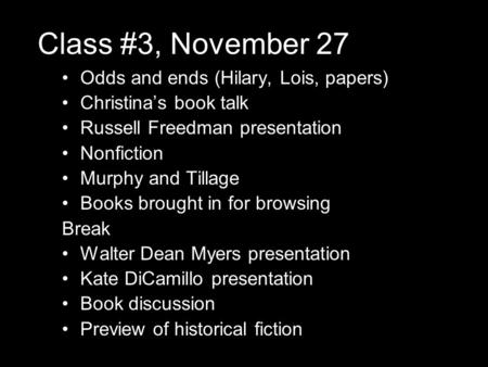 Class #3, November 27 Odds and ends (Hilary, Lois, papers) Christina’s book talk Russell Freedman presentation Nonfiction Murphy and Tillage Books brought.