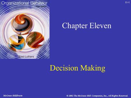 McGraw-Hill/Irwin © 2002 The McGraw-Hill Companies, Inc., All Rights Reserved. 11-1 Chapter Eleven Decision Making.