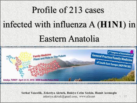 / 151 Profile of 213 cases infected with influenza A (H1N1) in Eastern Anatolia Serhat Vancelik, Zekeriya Akturk, Rukiye Cetin Seckin, Hamit Acemoglu