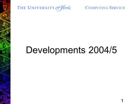 1 Developments 2004/5. 2 Priorities Implementation of University’s Information Strategy Mostly covered elsewhere Governance Developing a dynamic, sustainable.
