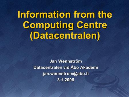 Information from the Computing Centre (Datacentralen) Jan Wennström Datacentralen vid Åbo Akademi