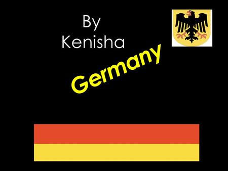 Germany By Kenisha. Holidays  Christmas is the most popular time of the year. Christmas Eve is called Heiligar Abend.  Germany’s main holiday is celebrated.