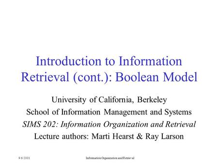 9/6/2001Information Organization and Retrieval Introduction to Information Retrieval (cont.): Boolean Model University of California, Berkeley School of.
