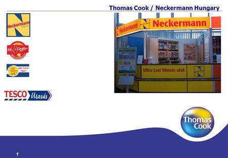 1 Thomas Cook / Neckermann Hungary 1. 2 Our touristic market leader concern’s history, operations Neckermann and Thomas Cook combined history begun in.