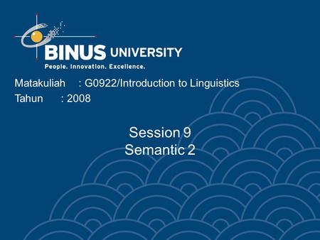 Matakuliah: G0922/Introduction to Linguistics Tahun: 2008 Session 9 Semantic 2.