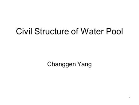 1 Civil Structure of Water Pool Changgen Yang. 2.