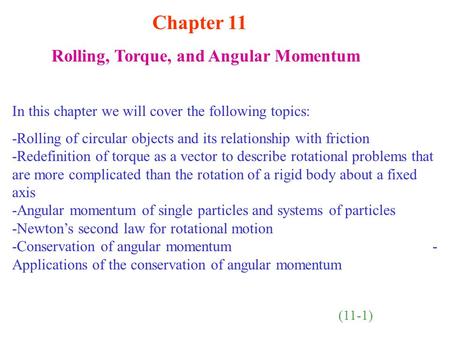 Chapter 11 Rolling, Torque, and Angular Momentum In this chapter we will cover the following topics: -Rolling of circular objects and its relationship.