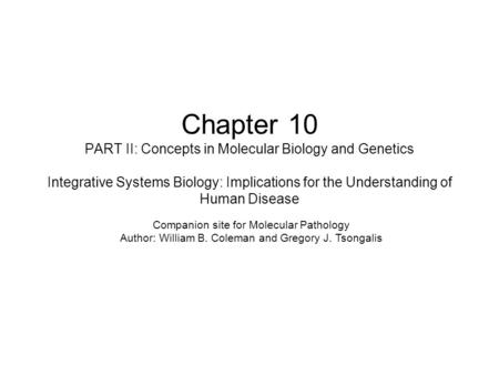 Chapter 10 PART II: Concepts in Molecular Biology and Genetics Integrative Systems Biology: Implications for the Understanding of Human Disease Companion.