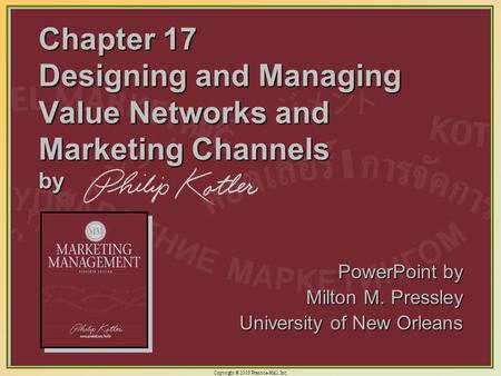 Chapter 17 Designing and Managing Value Networks and Marketing Channels by PowerPoint by Milton M. Pressley University of New Orleans.
