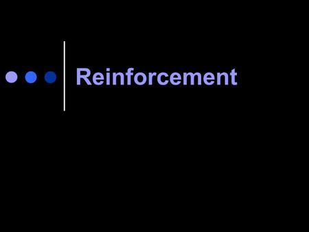 Reinforcement. Occurs when a stimulus change immediately follows a response and increases the future frequency of that type of behavior in similar circumstances.