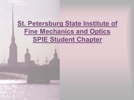 St. Petersburg State Institute of Fine Mechanics and Optics SPIE Student Chapter.