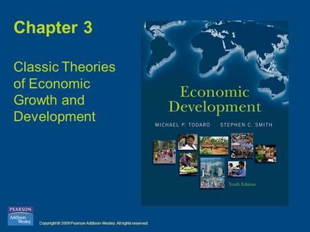 Copyright © 2009 Pearson Addison-Wesley. All rights reserved. Chapter 3 Classic Theories of Economic Growth and Development.