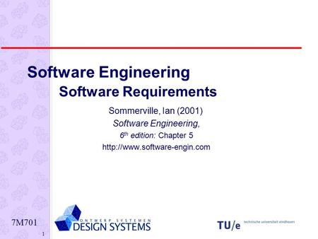 7M701 1 Software Engineering Software Requirements Sommerville, Ian (2001) Software Engineering, 6 th edition: Chapter 5