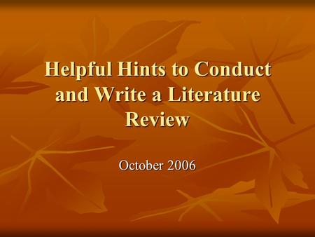 Helpful Hints to Conduct and Write a Literature Review October 2006.