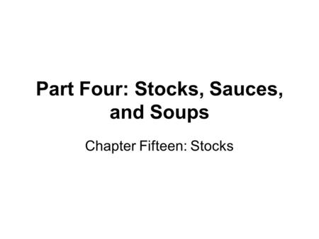 Part Four: Stocks, Sauces, and Soups Chapter Fifteen: Stocks.