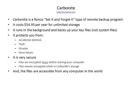 Carbonite   Carbonite is a Ronco “Set it and Forget it” type of remote backup program It costs $54.95 per year.