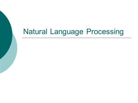 Natural Language Processing. 2 Why “natural language”?  Natural vs. artificial  Language vs. English.