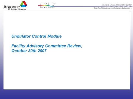 Undulator Control Module Facility Advisory Committee Review, October 30th 2007.