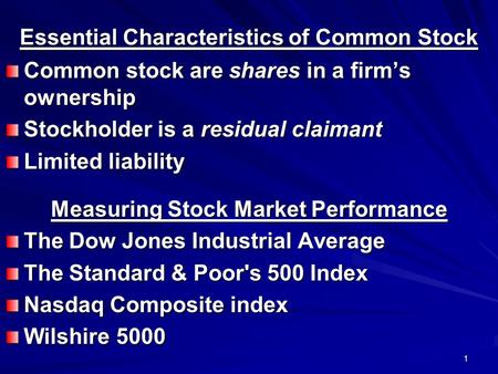 1 Essential Characteristics of Common Stock Common stock are shares in a firm’s ownership Stockholder is a residual claimant Limited liability Measuring.