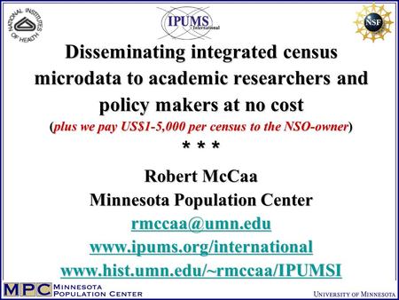 Disseminating integrated census microdata to academic researchers and policy makers at no cost (plus we pay US$1-5,000 per census to the NSO-owner) * *