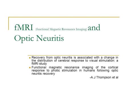 FMRI (functional Magnetic Resonance Imaging) and Optic Neuritis Recovery from optic neuritis is associated with a change in the distribution of cerebral.