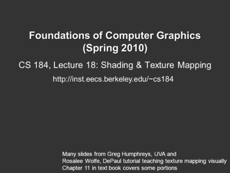 Foundations of Computer Graphics (Spring 2010) CS 184, Lecture 18: Shading & Texture Mapping  Many slides from Greg.