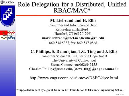 IFIP 2002-1 Role Delegation for a Distributed, Unified RBAC/MAC* C. Phillips, S. Demurjian, T.C. Ting and J. Ellis Computer Science & Engineering Department.