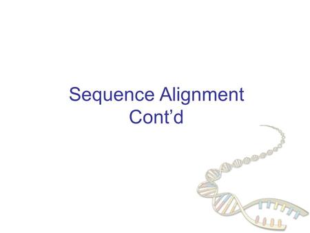Sequence Alignment Cont’d. Sequence Alignment -AGGCTATCACCTGACCTCCAGGCCGA--TGCCC--- TAG-CTATCAC--GACCGC--GGTCGATTTGCCCGAC Definition Given two strings.