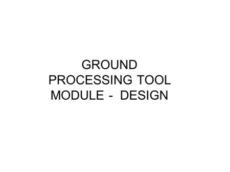GROUND PROCESSING TOOL MODULE - DESIGN. Ground Processing Tool leave mines beside  arrow rake Mine disposal problems: - tracks do not have to pass over.