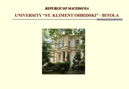 REPUBLIC OF MACEDONIA REPUBLIC OF MACEDONIA UNIVERSITY “ST. KLIMENT OHRIDSKI” - BITOLA.