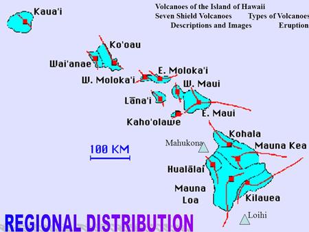 Mahukona Loihi Volcanoes of the Island of Hawaii Seven Shield Volcanoes Types of Volcanoes Descriptions and ImagesEruption Update.