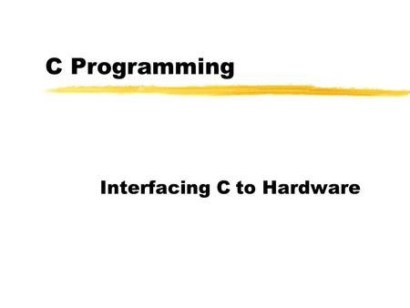 C Programming Interfacing C to Hardware. 68040 LCD Interface Code /* define X and Y PIT registers on bus slot D */ #define PIT0xFFF58300 #define XPGCR(*