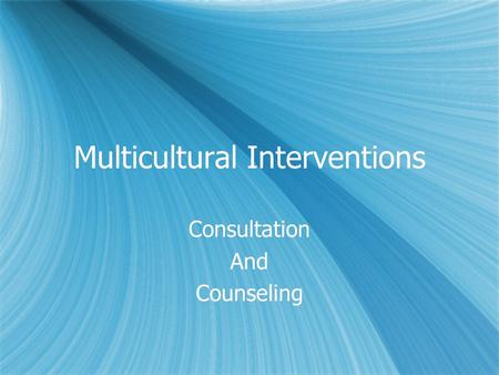 Multicultural Interventions Consultation And Counseling Consultation And Counseling.