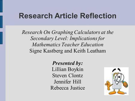 Research Article Reflection Research On Graphing Calculators at the Secondary Level: Implications for Mathematics Teacher Education Signe Kastberg and.