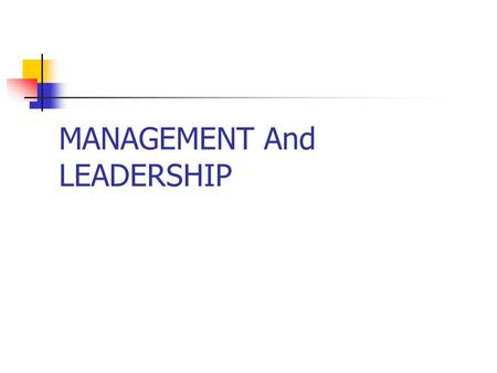 MANAGEMENT And LEADERSHIP. MANAGEMENT Accountability to formulate and achieve the objectives of the organization. Legal authority within the organization.
