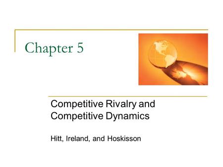 Chapter 5 Competitive Rivalry and Competitive Dynamics