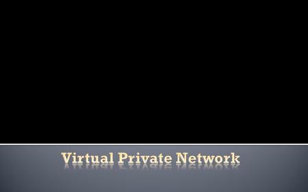 In this section, we'll cover one of the foundations of network security issues, It talks about VPN (Virtual Private Networks). What..,Why..,and How….?