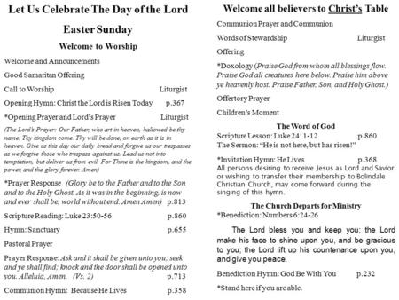 Let Us Celebrate The Day of the Lord Easter Sunday Welcome to Worship Welcome and Announcements Good Samaritan Offering Call to Worship Liturgist Opening.