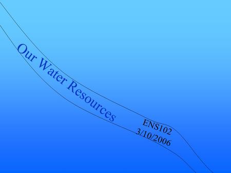 Our Water Resources ENS102 3/10/2006. Review How can we slow world population growth? –Improving education - literacy health- reproductive, physical,