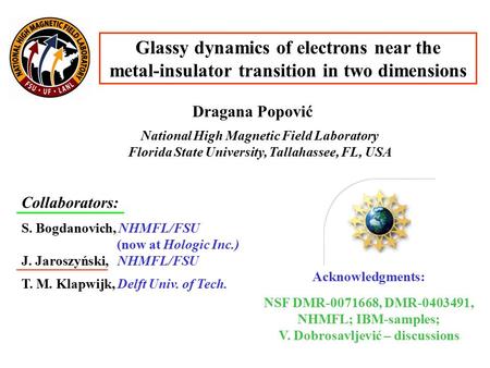 Glassy dynamics of electrons near the metal-insulator transition in two dimensions Acknowledgments: NSF DMR-0071668, DMR-0403491, NHMFL; IBM-samples; V.