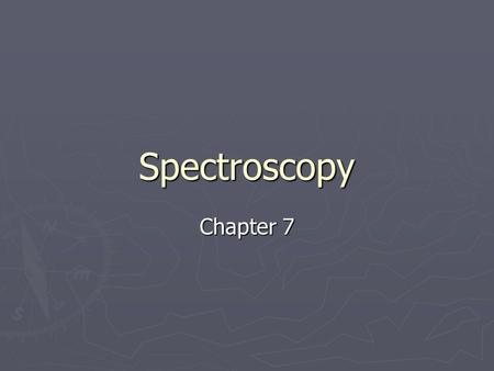 Spectroscopy Chapter 7.