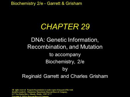 Biochemistry 2/e - Garrett & Grisham Copyright © 1999 by Harcourt Brace & Company CHAPTER 29 DNA: Genetic Information, Recombination, and Mutation to accompany.