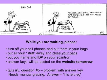 Turn off your cell phones and put them in your bags put all your “stuff” away and close your bags put you name and ID# on your scantron answer keys will.
