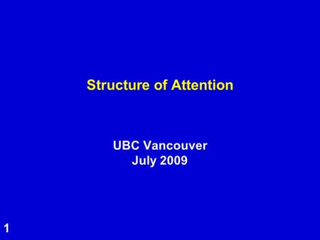 1 Structure of Attention UBC Vancouver July 2009.