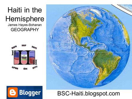 Haiti in the Hemisphere James Hayes-Bohanan GEOGRAPHY BSC-Haiti.blogspot.com.