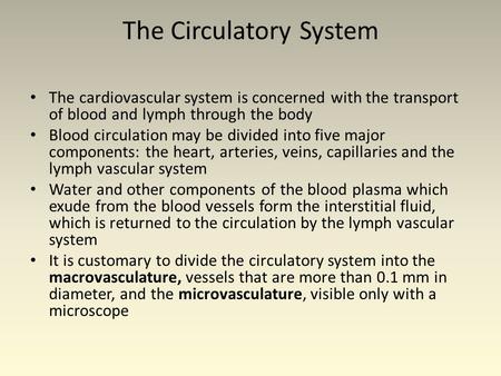 The Circulatory System The cardiovascular system is concerned with the transport of blood and lymph through the body Blood circulation may be divided into.